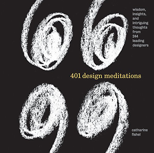 Stock image for 401 Design Meditations: Wisdom, Insights, and Intriguing Thoughts from 150 Leading Designers for sale by St Vincent de Paul of Lane County