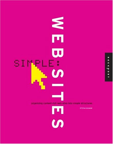 Beispielbild fr Simple Web Sites: Organizing Content-Rich Web Sites Into Simple Structures zum Verkauf von Wonder Book