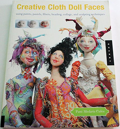 Imagen de archivo de Creative Cloth Doll Faces: Using Paints, Pastels, Fibers, Beading, Collage, and Sculpting Techniques a la venta por ThriftBooks-Dallas