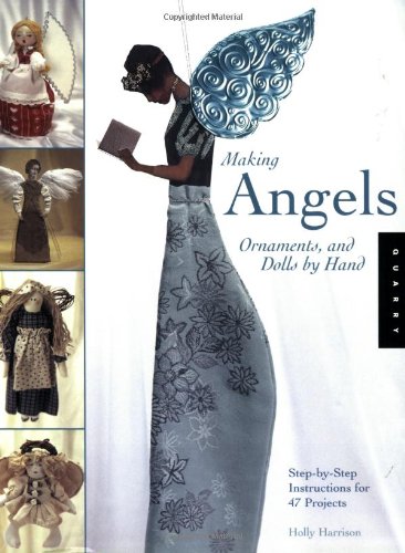 Beispielbild fr Making Angels, Ornaments, and Dolls by Hand : Step-by-Step Instructions for 47 Projects zum Verkauf von Better World Books