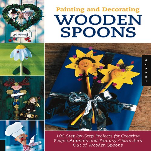 Imagen de archivo de Painting and Decorating Wooden Spoons : 115 Step-By-Step Projects for Making People, Animals, and Fantasy Characters from Wooden Spoons a la venta por Better World Books