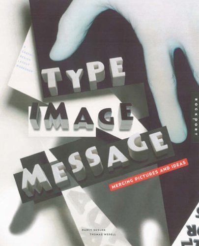 Imagen de archivo de Type, Image, Message: A Graphic Design Layout Workshop a la venta por ThriftBooks-Atlanta
