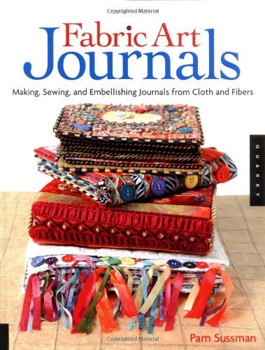 Stock image for Fabric Art Journals: Making, Sewing and Embellishing Journals from Cloth and Fibers for sale by Cotswold Rare Books