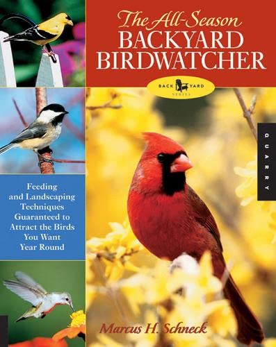 9781592531998: The All-Season Backyard Birdwatcher: Feeding And Landscaping Techniques Guaranteed To Attract The Birds You Want Year Round