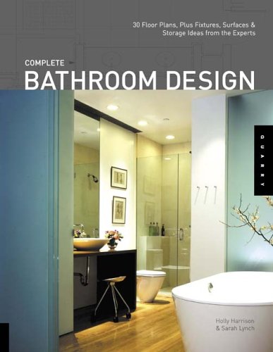 Beispielbild fr Complete Bathroom Design : 30 Floor Plans, Fixtures, Surfaces, and Storage Ideas zum Verkauf von Better World Books: West