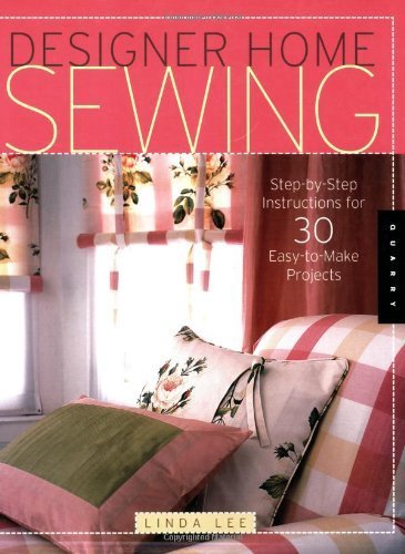 Beispielbild fr Designer Home Sewing : Step-by-Step Instructions for 30 Easy-to-Make Projects zum Verkauf von Better World Books