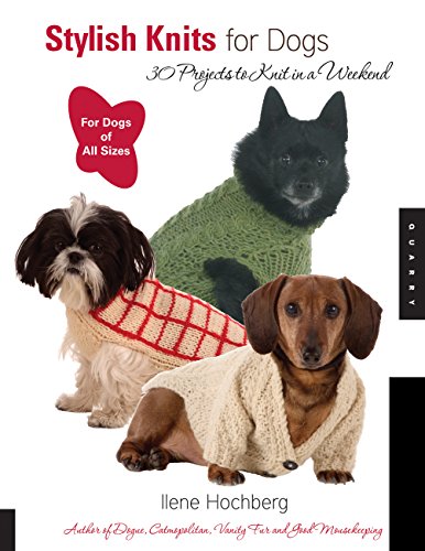 STYLISH KNITS FOR DOGS : 36 Projects To Knit In A Weekend