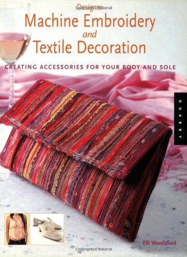 Beispielbild fr Designer Machine Embroidery and Textile Decoration : Creating Accessories for Your Body and Sole zum Verkauf von Better World Books