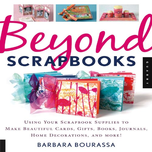 Stock image for Beyond Scrapbooks : Using Your Scrapbook Supplies to Make Beautiful Cards, Gifts, Books, Journals, Home Decorations and More! for sale by Better World Books