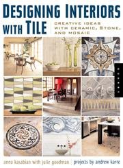 Stock image for Designing Interiors with Tile : Creative Ideas with Ceramic, Stone, and Mosaic for sale by Better World Books