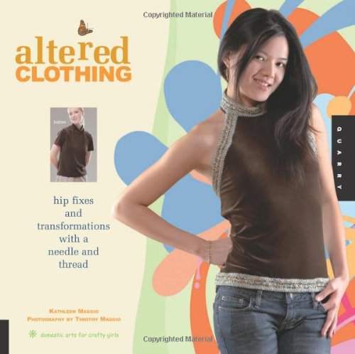 Beispielbild fr Altered Clothing: Hip Fixes And Transformations With a Needle And Thread (Domestic Arts for Crafty Girls) zum Verkauf von Front Cover Books