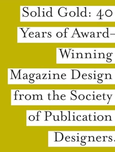 

Solid Gold: 40 Years of Award-Winning Magazine Design from the Society of Publications Designers