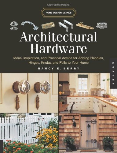 Imagen de archivo de Architectural Hardware : Ideas, Inspiration, and Practical Advice for Adding Handles, Hinges, Knobs, and Pulls to Your Home a la venta por Better World Books