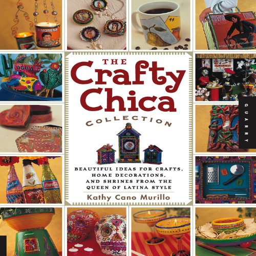 Imagen de archivo de The Crafty Chica Collection : Beautiful Ideas for Crafts, Home Decorations and Shrines from the Queen of Latina Style a la venta por Better World Books