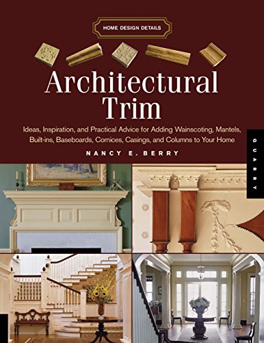 Stock image for Architectural Trim: Ideas, Inspiration and Practical Advice for Adding Wainscoting, Mantels, Built-Ins, Baseboards, Cornices, Castings and Columns to your Home (Home Design Details) for sale by ZBK Books