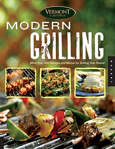 Imagen de archivo de Vermont Castings' Modern Grilling : More Than 300 Recipes and Menus for Grilling Year Round a la venta por Better World Books