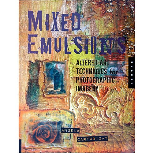 Stock image for Mixed Emulsions: Altered Art Techniques for Photographic Imagery for sale by Montana Book Company
