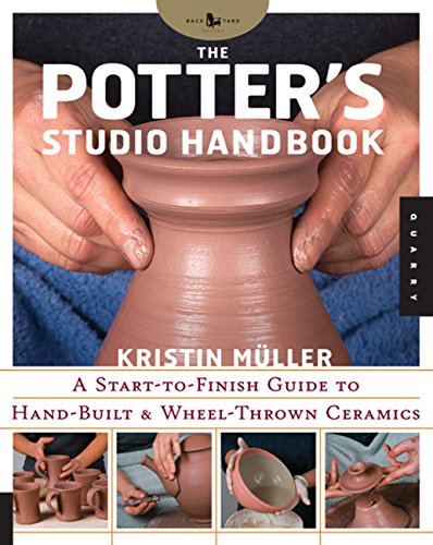 Potter's Studio Handbook: A Start-to-Finish Guide to Hand-Built and Wheel-Thrown Ceramics (Volume 8) (Studio Handbook Series, 8) (9781592533732) by Muller, Kristin