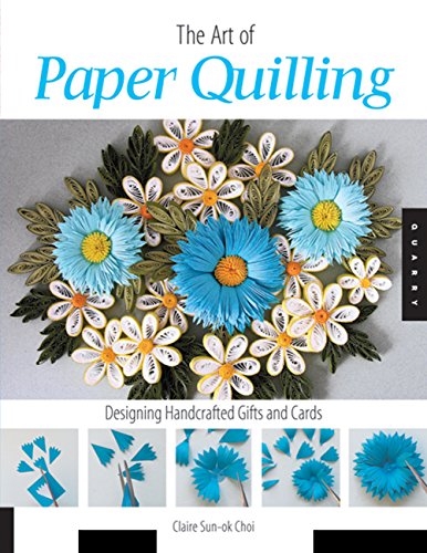 Stock image for Art of Paper Quilling: Designing Handcrafted Gifts and Cards for sale by Ergodebooks