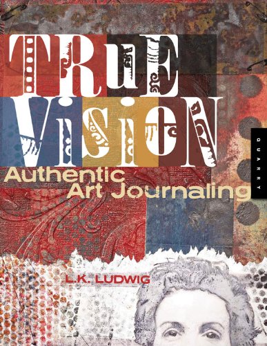 True Vision : Authentic Art Journaling.