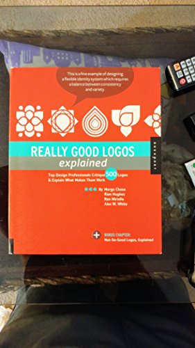 Stock image for Really Good Logos Explained: Top Design Professionals Critique 500 Logos & Explain What Makes Them Work for sale by HPB-Ruby