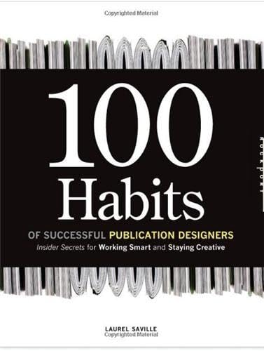 100 Habits Of Successful Publication Designers: Inside Secrets On Working Smart And Staying Creative