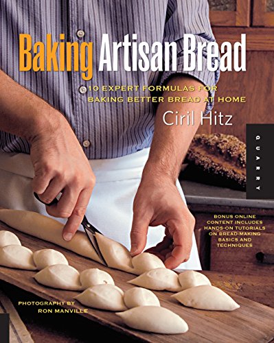 Baking Artisan Bread: 10 Expert Formulas for Baking Better Bread At Home - Hitz, Ciril