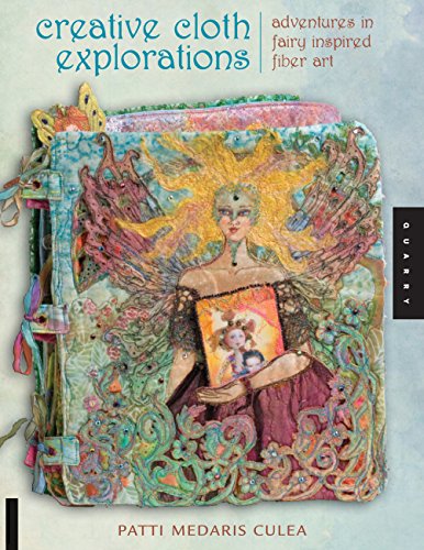 Beispielbild fr Creative Cloth Explorations : Adventures in Fairy-Inspired Fiber Art zum Verkauf von Better World Books