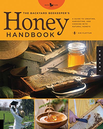 Imagen de archivo de The Backyard Beekeeper's Honey Handbook : A Guide to Creating, Harvesting, and Cooking with Natural Honeys a la venta por Better World Books: West