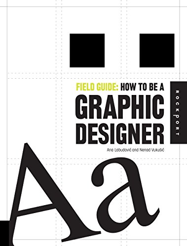 Stock image for Field Guide: How to Be a Graphic Designer for sale by Better World Books