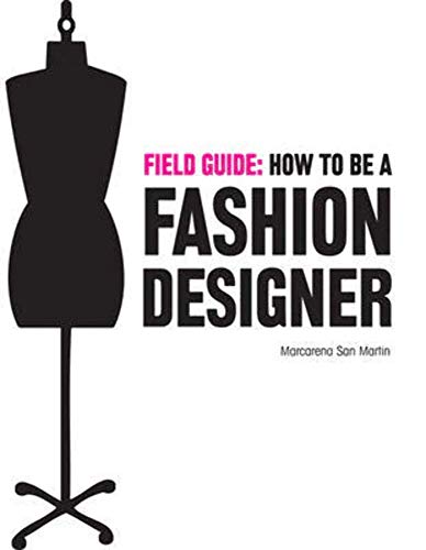 Stock image for Field Guide: How to Be a Fashion Designer for sale by Better World Books