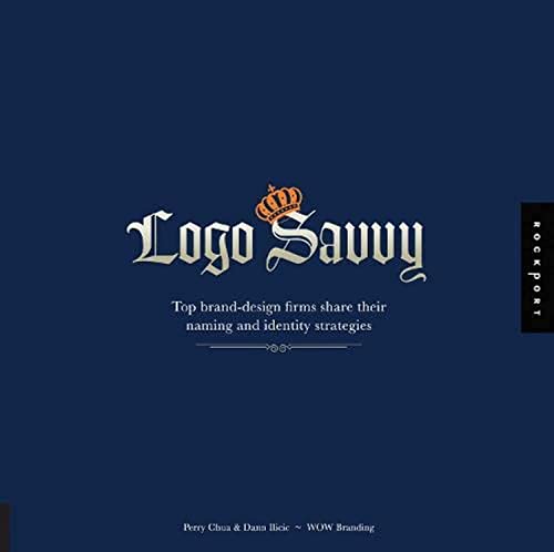 Imagen de archivo de Logo Savvy : Top Brand Design Firms Share their Naming and Identity Strategies a la venta por Better World Books