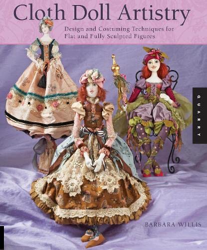 Beispielbild fr Cloth Doll Artistry: Design and Costuming Techniques for Flat and Fully Sculpted Figures zum Verkauf von Montana Book Company
