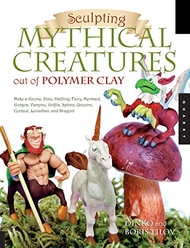 9781592535149: Sculpting Mythical Creatures out of Polymer Clay: Making a Gnome, Pixie, Halfling, Fairy, Mermaid, Gorgon Vampire, Griffin, Sphinx, Unicorn, Centaur, Leviathan, and Dragon!