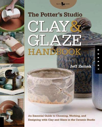 Imagen de archivo de The Potter's Studio Clay and Glaze Handbook: An Essential Guide to Choosing, Working, and Designing with Clay and Glaze in the Ceramic Studio (Studio Handbook Series) a la venta por Ergodebooks