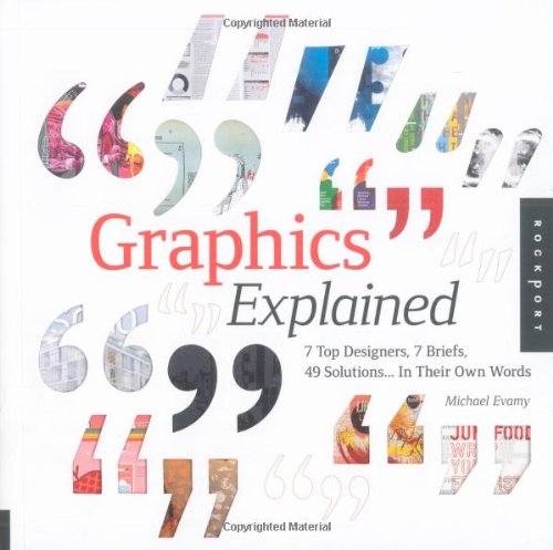 Beispielbild fr Graphics Explained: 7 Top Designers, 7 Briefs, 49 Solutions. In Their Own Words zum Verkauf von Books From California