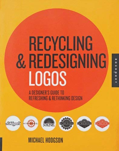 Imagen de archivo de Recycling and Redesigning Logos: A Designer's Guide to Refreshing & Rethinking Design a la venta por Idaho Youth Ranch Books