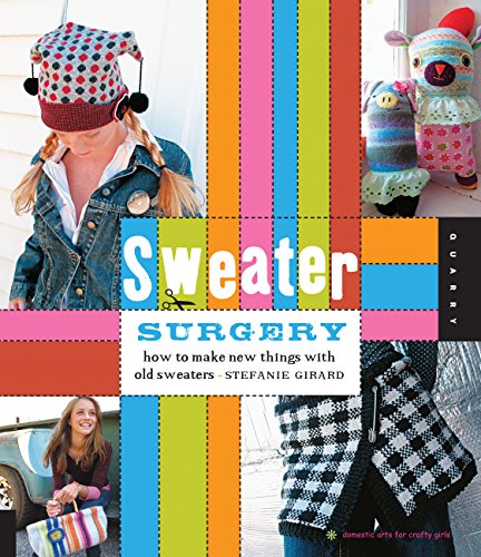 Beispielbild fr Sweater Surgery: How to Make New Things with Old Sweaters (Domestic Arts for Crafty Girls) zum Verkauf von SecondSale