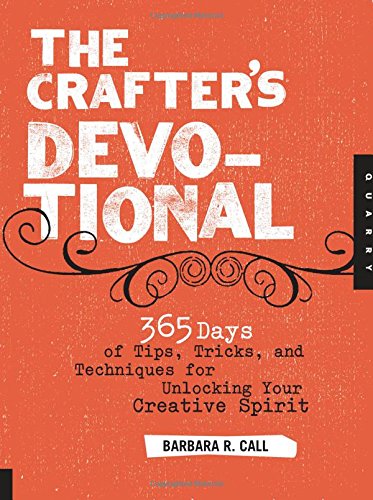 Beispielbild fr The Crafter's Devotional : 365 Days of Tips, Tricks, and Techniques for Unlocking Your Creative Spirit zum Verkauf von Better World Books