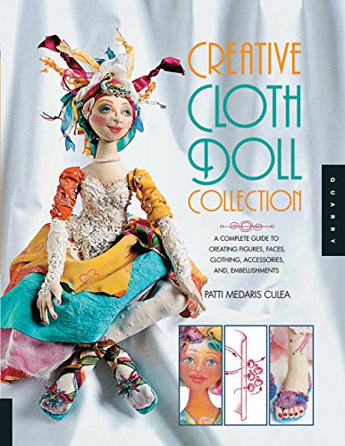 Beispielbild fr Creative Cloth Doll Collection : A Complete Guide to Creating Figures, Faces, Clothing, Accessories, and Embellishments zum Verkauf von Better World Books