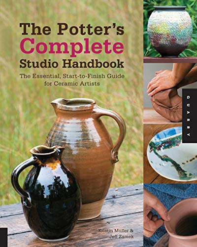 The Potter's Complete Studio Handbook: The Essential, Start-to-Finish Guide for Ceramic Artists (Studio Handbook Series) (9781592537464) by Muller, Kristin; Zamek, Jeff