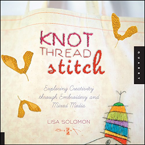 Stock image for Knot Thread Stitch: Exploring Creativity through Embroidery and Mixed Media for sale by HPB-Movies