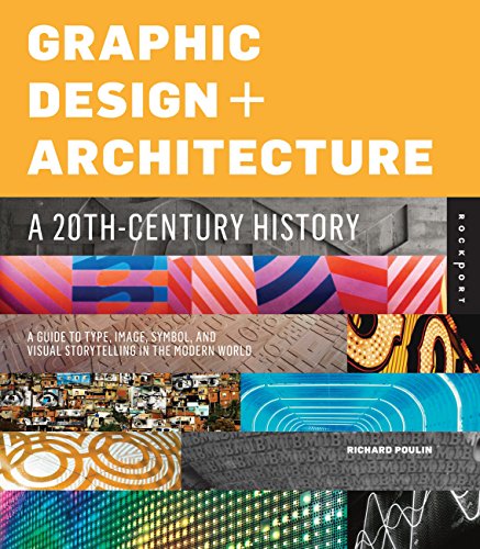 Stock image for Graphic Design and Architecture, A 20th Century History: A Guide to Type, Image, Symbol, and Visual Storytelling in the Modern World for sale by Zoom Books Company