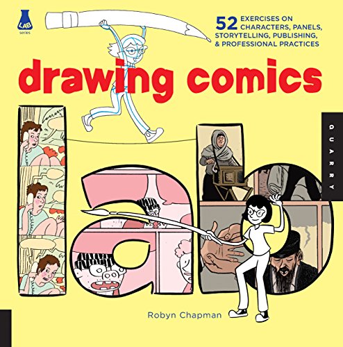 Drawing Comics Lab: 52 Exercises on Characters, Panels, Storytelling, Publishing & Professional Practices (Lab Series) - Chapman, Robyn