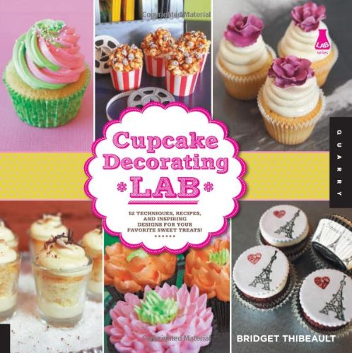 Stock image for Cupcake Decorating Lab: Techniques, Recipes and Inspiring Designs for Your Favorite Sweet Treats!: 52 Techniques, Recipes, and Inspiring Designs for Your Favorite Sweet Treats! (Lab Series) for sale by WorldofBooks