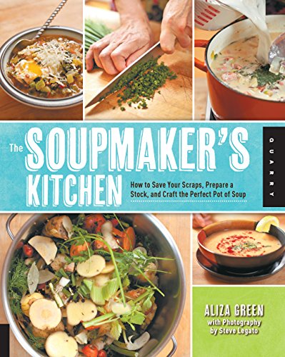 Stock image for The Soupmaker's Kitchen: How to Save Your Scraps, Prepare a Stock, and Craft the Perfect Pot of Soup for sale by Chaparral Books