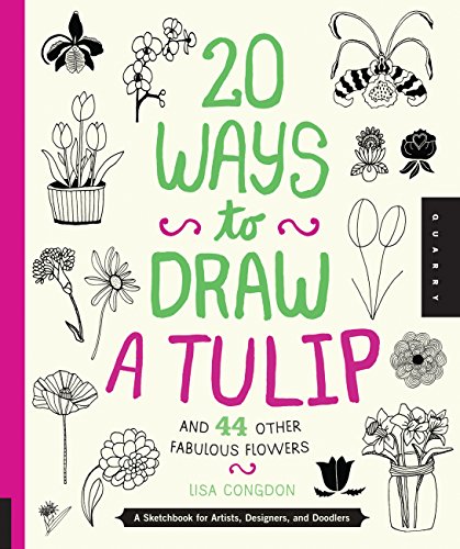 Beispielbild fr 20 Ways to Draw a Tulip and 44 Other Fabulous Flowers: A Sketchbook for Artists, Designers, and Doodlers zum Verkauf von BooksRun