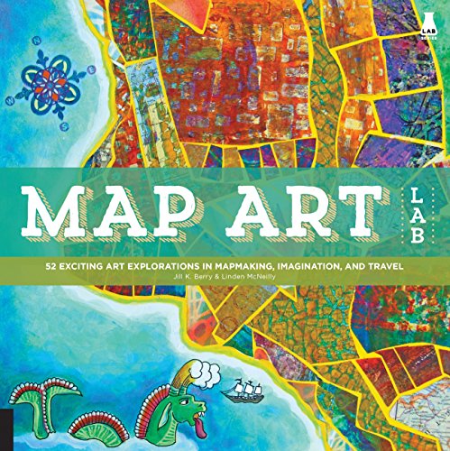 Stock image for Map Art Lab: 52 Exciting Art Explorations in Mapmaking, Imagination, and Travel (Lab Series) for sale by HPB-Emerald