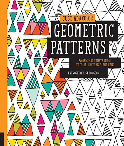 Stock image for Just Add Color: Geometric Patterns: 30 Original Illustrations To Color, Customize, and Hang for sale by HPB Inc.