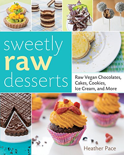 9781592539789: Sweetly Raw Desserts: Raw Vegan Chocolates, Cakes, Cookies, Ice Cream, and More